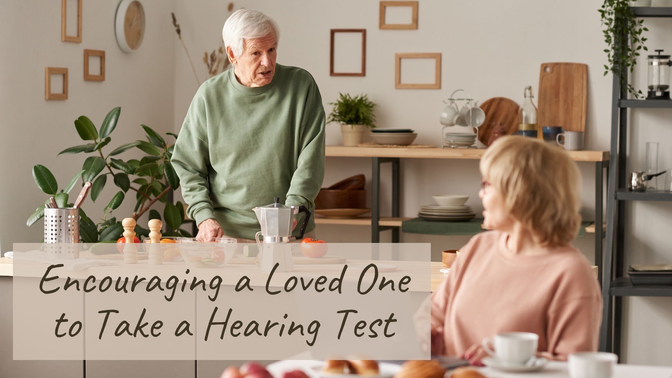 Featured image for “Encouraging a Loved One to Take a Hearing Test”