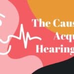 The Causes of Acquired Hearing Loss
