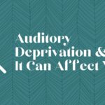 Auditory Deprivation & How It Can Affect You