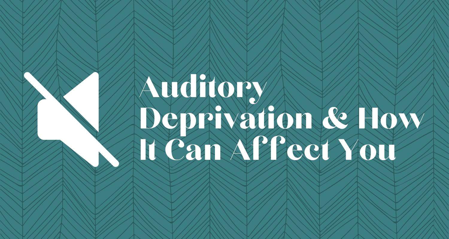 Featured image for “Auditory Deprivation & How It Can Affect You”