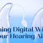 Going Digital With Your Hearing Aids