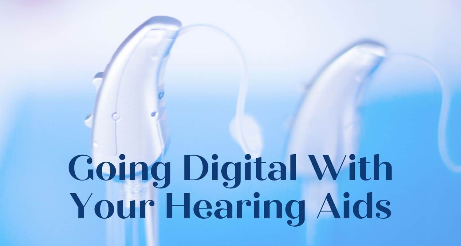 Featured image for “Going Digital With Your Hearing Aids”