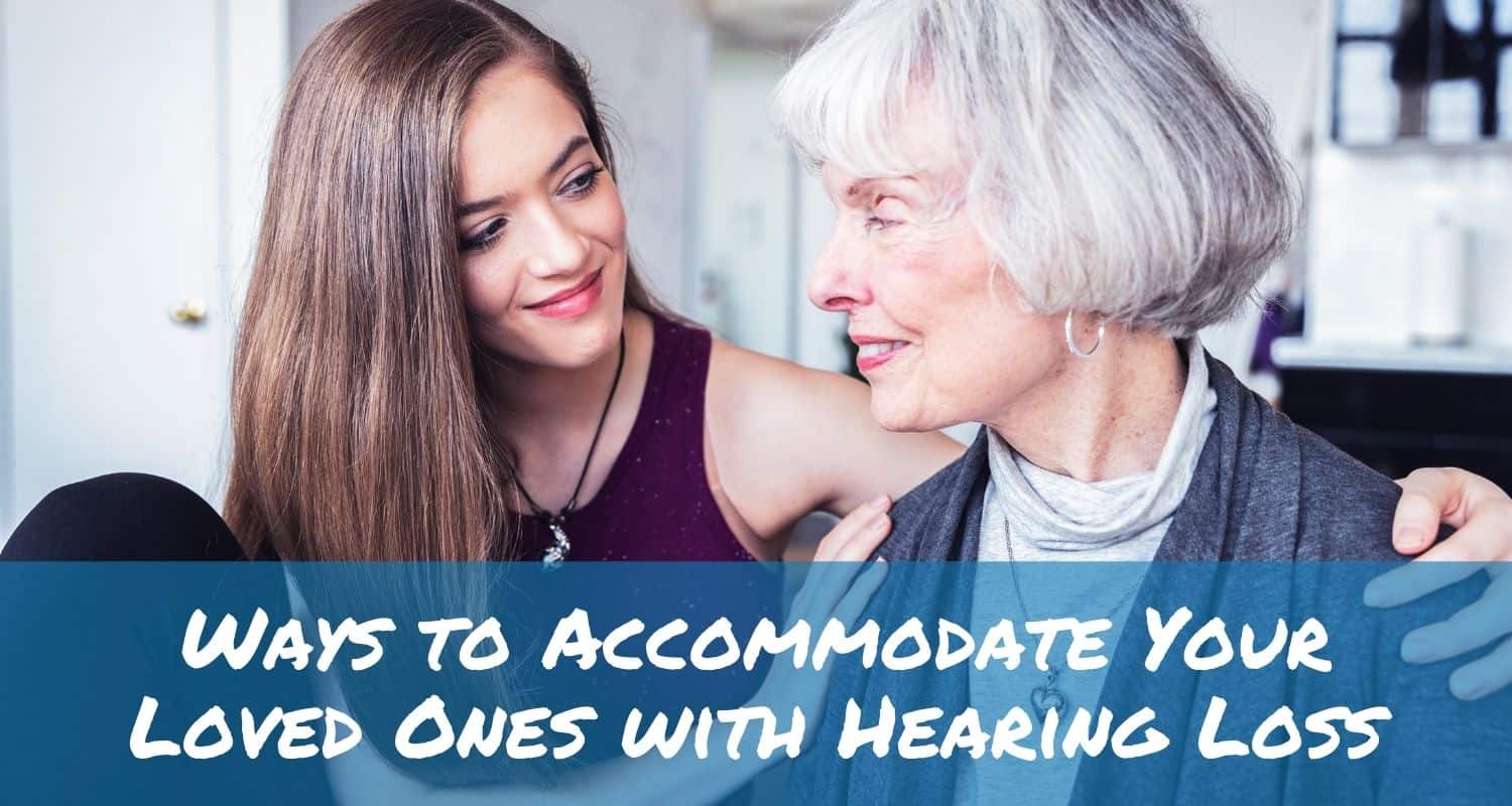 Featured image for “Ways to Accommodate Your Loved Ones with Hearing Loss”